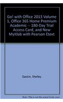 Go! with Office 2013 Volume 1, Office 365 Home Premium Academic -- 180-Day Trial Access Card, and New Myitlab with Pearson Etext: (English)