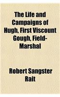 Life and Campaigns of Hugh, First Viscount Gough, Field-Marshal (Volume 1)