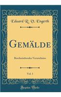 Gemälde, Vol. 1: Beschreinbendes Verzeichniss (Classic Reprint)