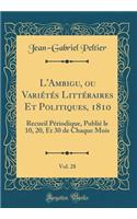 L'Ambigu, Ou VariÃ©tÃ©s LittÃ©raires Et Politiques, 1810, Vol. 28: Recueil PÃ©riodique, PubliÃ© Le 10, 20, Et 30 de Chaque Mois (Classic Reprint)