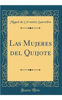 Las Mujeres del Quijote (Classic Reprint)