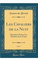 Les Cavaliers de la Nuit, Vol. 3: Deuxième Partie; Les Marches d'un Trône (Classic Reprint)