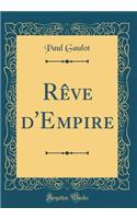 Rêve d'Empire (Classic Reprint)