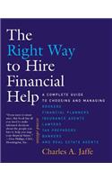 The The Right Way to Hire Financial Help Right Way to Hire Financial Help: A Complete Guide to Choosing and Managing Brokers, Financial Planners, Insurance Agents, Lawyers, Tax Preparers, Bankers, and Real Estate Agents