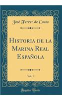 Historia de la Marina Real Española, Vol. 1 (Classic Reprint)