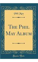 The Phil May Album (Classic Reprint)