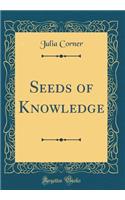 Seeds of Knowledge (Classic Reprint)