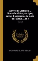 OEuvres de Crébillon; ... Nouvelle édition, corrigée, revue, & augmentée de la vie de l'auteur. ... of 3; Volume 2