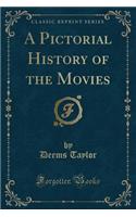 A Pictorial History of the Movies (Classic Reprint)