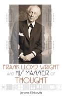 Frank Lloyd Wright and His Manner of Thought