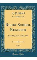 Rugby School Register, Vol. 3: From May, 1874, to May, 1904 (Classic Reprint)