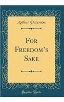 For Freedom's Sake (Classic Reprint)