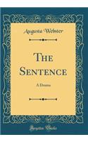 The Sentence: A Drama (Classic Reprint)