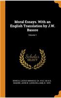 Moral Essays. With an English Translation by J.W. Basore; Volume 1