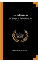 Haym Salomon: The Financier of the Revolution: An Unwritten Chapter in American History