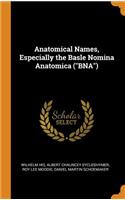 Anatomical Names, Especially the Basle Nomina Anatomica (Bna)
