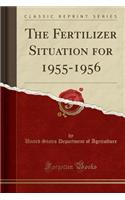 The Fertilizer Situation for 1955-1956 (Classic Reprint)