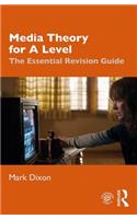 Media Theory for A Level: The Essential Revision Guide