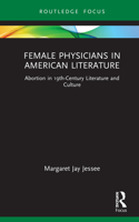 Female Physicians in American Literature: Abortion in 19th-Century Literature and Culture(Routledge Focus on Literature)