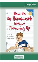 How to Do Homework Without Throwing Up (16pt Large Print Edition)