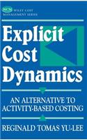 Explicit Cost Dynamics: An Alternative to Activity-Based Costing(Wiley Cost Management Series)