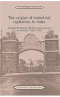 THE ORIGINS OF INDUSTRIAL CAPITALISM IN INDIA