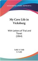 My Cave Life in Vicksburg: With Letters of Trial and Travel (1864)(English)