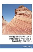 Essays on the Pursuit of Truth, on the Progress of Knowledge, and the ...