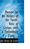 Memoir on the History of the Tooth-Relic of Ceylon; With a Preliminary Essay ...