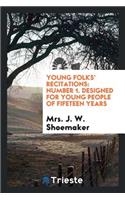 Young Folks' Recitations: Designed for Young People of Fifeteen Years