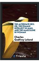 The Alternate Sex: Or, the Female Intellect in Man, and the Masculine in Woman