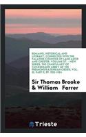 Remains, Historical and Literary, Connected with the Palatine Counties of Lancaster and Chester. Volume 57. - New Series. the Chartulary of Cockersand Abbey of the Premonstratensian Order; Vol. III. Part II, Pp. 925-1104