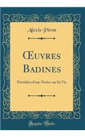 Oeuvres Badines: Prï¿½cï¿½dï¿½es d'Une Notice Sur Sa Vie (Classic Reprint): Prï¿½cï¿½dï¿½es d'Une Notice Sur Sa Vie (Classic Reprint)