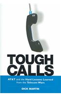 Tough Calls: AT&T and the Hard Lessons Learned from the Telecom Wars