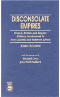 Disconsolate Empires: French, British and Belgian Military Involvement in Post-Colonial Sub-Saharan Africa