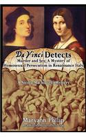Da Vinci Detects: Murder and Sex: A Mystery of Homosexual Persecution in Renaissance Italy Featuring Its Greatest Artists