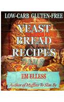 Low-Carb Gluten-Free Yeast Bread Recipes to Slim by
