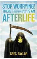 Stop Worrying! There Probably is an Afterlife