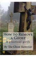 How to Remove a Ghost