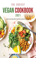 The Easiest Vegan Cookbook 2021: Delicious Recipes for the Whole Family