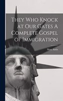 They Who Knock at Our Gates A Complete Gospel of Immigration