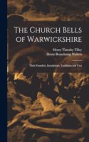Church Bells of Warwickshire; Their Founders, Inscriptions, Traditions and Uses