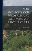 Neue Anthropologie für Aerzte und Weltweise von Ernst Platners.