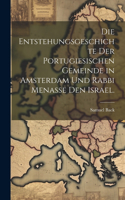 Die Entstehungsgeschichte der portugiesischen Gemeinde in Amsterdam und Rabbi Menasse den Israel.
