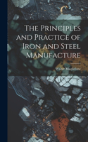 Principles and Practice of Iron and Steel Manufacture
