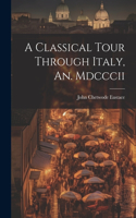 Classical Tour Through Italy, An. Mdcccii