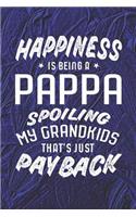 Happiness Is Being A Pappa Spoiling My Grandkids That's Just Payback: Family life grandpa dad men father's day gift love marriage friendship parenting wedding divorce Memory dating Journal Blank Lined Note Book