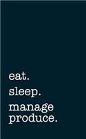 eat. sleep. manage produce. - Lined Notebook: Writing Journal for Produce Managers