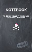Notebook Things You Wouldn't Understand That's Why - Hands Off! Private: Lined Journal 6x9 108 pages