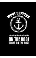 What happens on the boat stays on the boat: Notebook Journal Diary 110 Lined pages